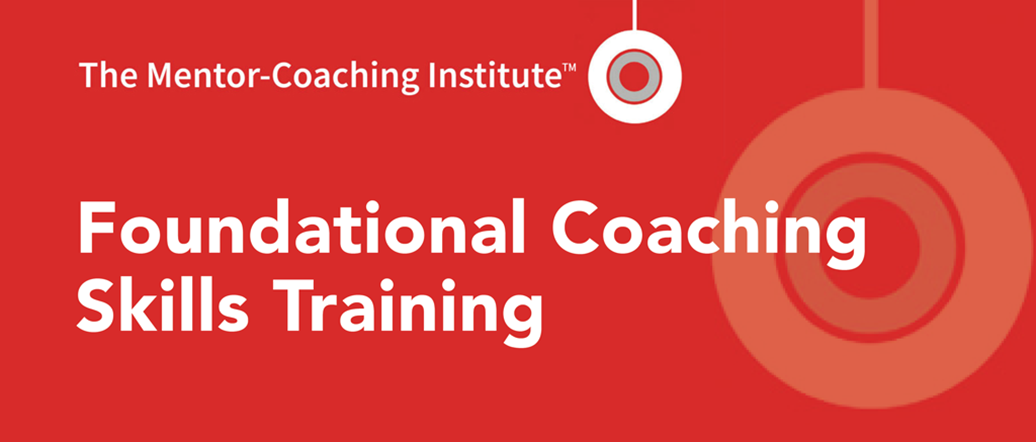 The Mentor-Coaching Institute - Foundational Coaching Skills Training