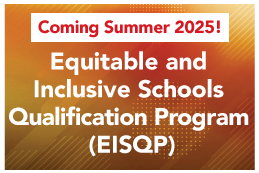 Coming Winter 2025! Equitable and Inclusive Schools Qualification Program (EISQP)